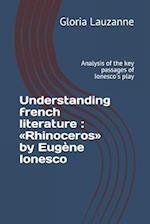 Understanding french literature : Rhinoceros by Eugène Ionesco: Analysis of the key passages of Ionesco's play 