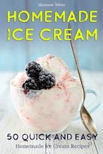 Homemade Ice Cream: 50 Quick and Easy Homemade Ice Cream Recipes Cookbook 
