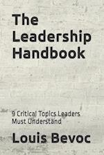 The Leadership Handbook: 9 Critical Topics Leaders Must Understand 