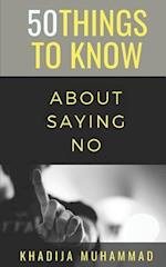 50 Things to Know About Saying No: How to Refuse Guiltlessly 