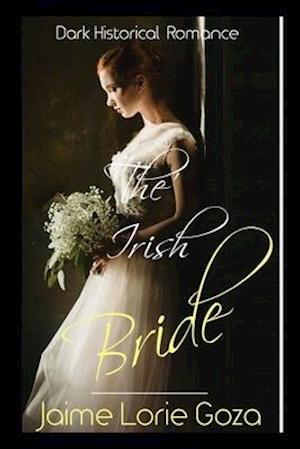 The Irish Bride: A Dark Historical Romance