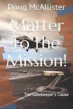 Matter to the Mission!