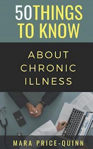 50 Things to Know About Chronic Illness: 50 Things to Know