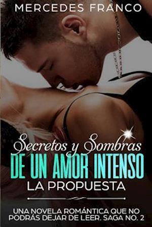 Secretos Y Sombras de Un Amor Intenso (La Propuesta) Saga No. 2