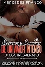 Secretos Y Sombras de Un Amor Intenso (Juego Inesperado) Saga No. 3