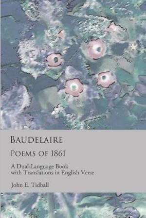 Baudelaire: Poems of 1861: A dual-language book with translations in English verse
