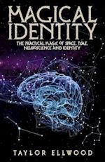 Magical Identity: The Practical Magic of Space, Time, Neuroscience and Identity 