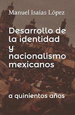 Desarrollo de la Identidad Y Nacionalismo Mexicanos