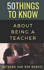 50 Things to Know about Being a Teacher
