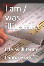 I Am / Was Illiterate