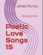 Poetic Love Songs 15: 130 song lyrics 