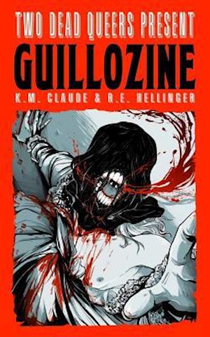 Two Dead Queers Present: GUILLOZINE