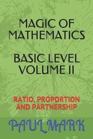 MAGIC OF MATHEMATICS : Ratio, proportion and partnership