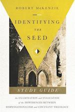 Identifying The Seed: Study Guide: An Examiniation and Evaluation of the Differences Between Dispensationalism and Covenant Theology 