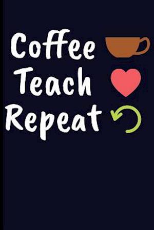 Coffee Teach Repeat