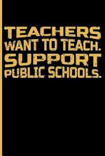 Teachers Want to Teach. Support Public Schools.