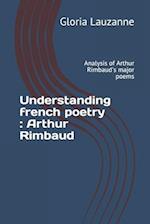 Understanding french poetry : Arthur Rimbaud: Analysis of Arthur Rimbaud's major poems 