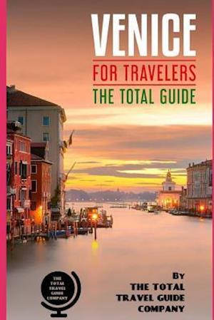 Venice for Travelers. the Total Guide