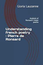 Understanding french poetry : Pierre de Ronsard: Analysis of Ronsard's major poems 