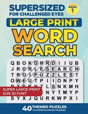 SUPERSIZED FOR CHALLENGED EYES: Large Print Word Search Puzzles for the Visually Impaired