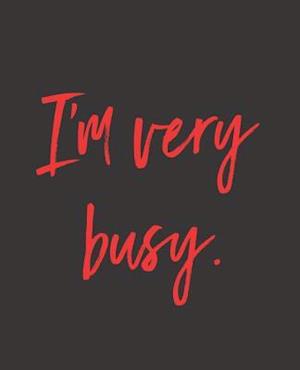 I'm Very Busy.