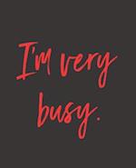 I'm Very Busy.