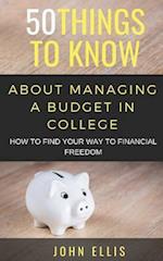 50 Things to Know About Managing a Budget in College: HOW TO FIND YOUR WAY TO FINANCIAL FREEDOM 