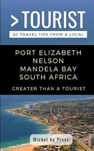 GREATER THAN A TOURIST- PORT ELIZABETH NELSON MANDELA BAY SOUTH AFRICA: 50 Travel Tips from a Local