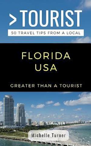 GREATER THAN A TOURIST- FLORIDA USA: 50 Travel Tips from a Local