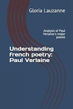 Understanding french poetry : Paul Verlaine: Analysis of Paul Verlaine's major poems 