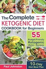 The Complete Ketogenic Diet Cookbook for Beginners: 55 Budget-Friendly Ketogenic (Keto) Recipes. 10-Day Diet Meal Plan 