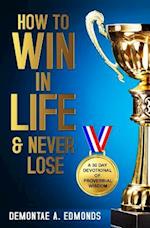 How to Win in Life & Never Lose