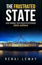 The Frustrated State: How terrible tech policy is deterring digital Australia 