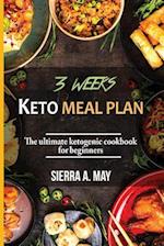 3 WEEKS KETO MEAL PLAN: The Ultimate Ketogenic Cookbook For Beginners 