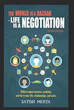 The World Is A BAZAAR - LIFE IS A NEGOTIATION. REVISED EDITION: Skills to inject success, creativity, and fun in your life, relationships, and work 