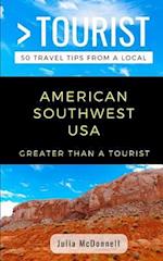 GREATER THAN A TOURIST- AMERICAN SOUTHWEST USA: 50 Travel Tips from a Local 