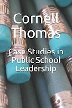Case Studies in Public School Leadership