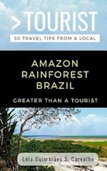 GREATER THAN A TOURIST- AMAZON RAINFOREST BRAZIL: 50 Travel Tips from a Local 