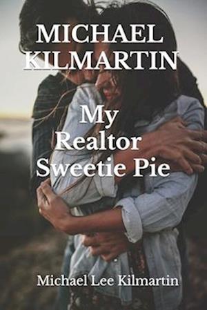 MICHAEL KILMARTIN My Realtor Sweetie: A Love Story