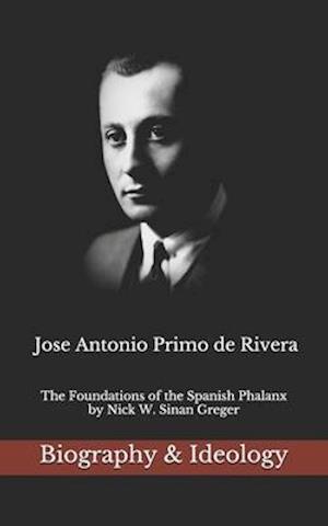 Jose Antonio Primo de Rivera: The Foundations of the Spanish Phalanx