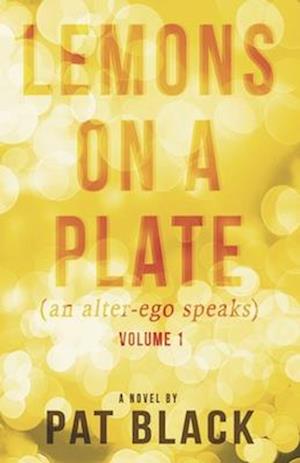 Lemons on a Plate (an Alter-Ego Speaks)