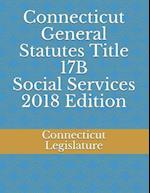 Connecticut General Statutes Title 17b Social Services 2018 Edition