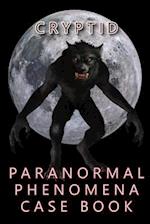 Cryptid Paranormal Phenomena Case Book