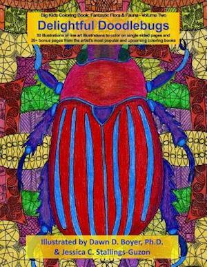 Delightful Doodlebugs: Big Kids Coloring Book: Fantastic Flora & Fauna - Volume Two - Delightful Doodlebugs