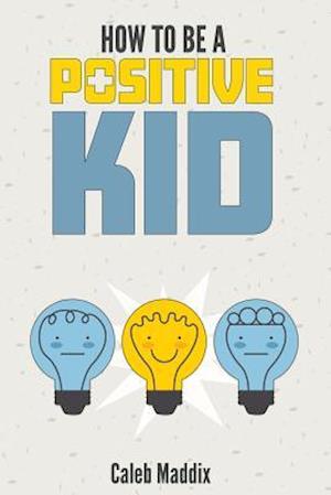 How to Be a Positive Kid