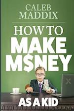 How to Make Money as a Kid