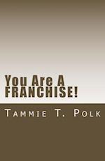 You Are A Franchise