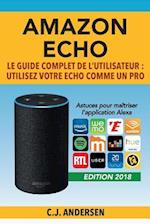 Amazon Echo - Le Guide Complet de l'Utilisateur