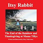 Itsy Rabbit the End of the Rainbow and Thanksgiving at Mama Tilly?s