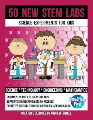 50 New Stem Labs - Science Experiments for Kids